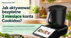 Read more about the article Jak aktywować 3 miesiące Cookidoo za darmo na Thermomixie TM7?